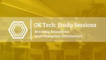 OKTech Study Session - Breaking Boundaries with Hexagonal Architecture